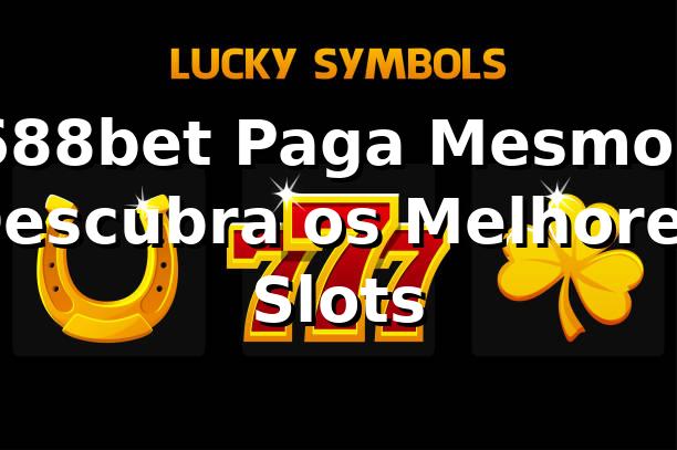 688bet Paga Mesmo? Descubra os Melhores Slots