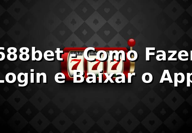688bet - Como Fazer Login e Baixar o App 🚀