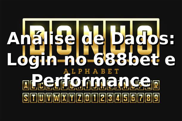 Análise de Dados: Login no 688bet e Performance 📊